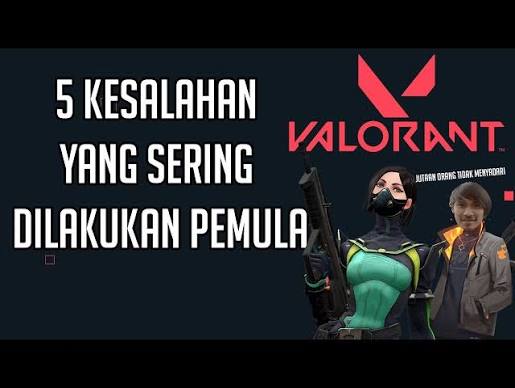 Kesalahan Pemula VALORANT yang Harus Dihindari Saat Bermain